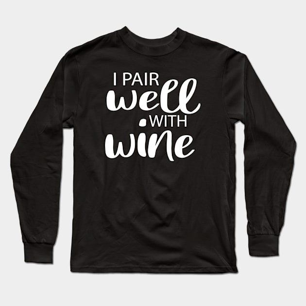 I pair well with wine svg, Wine svg, Wine quote svg, mom svg , with saying wine ,funny for mom , funny wine Long Sleeve T-Shirt by First look